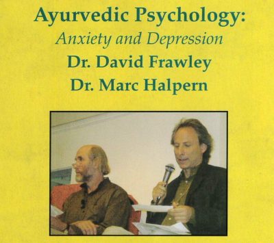 Ayurveda Psychology: Anxiety & Depression with Dr. David Frawley & Dr. Marc Halpern