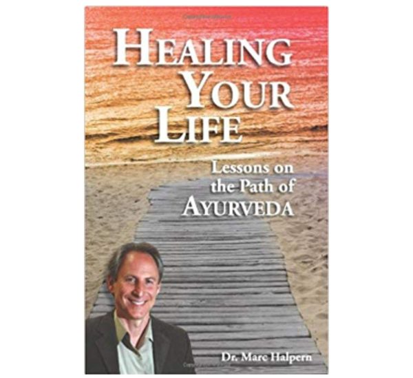Healing Your Life - Lessons On The Path of Ayurveda