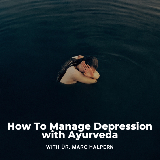 How to Manage Depression with Ayurveda with Dr. Marc Halpern